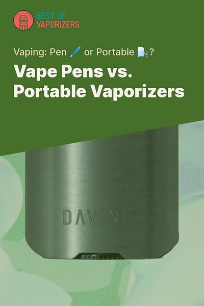 Vape Pens vs. Portable Vaporizers - Vaping: Pen 🖊️ or Portable 🌬️?